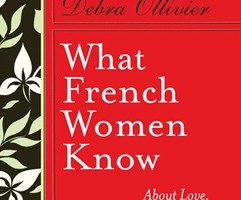 What French Women Know About Love, Sex, and Other Matters of Heart and Mind