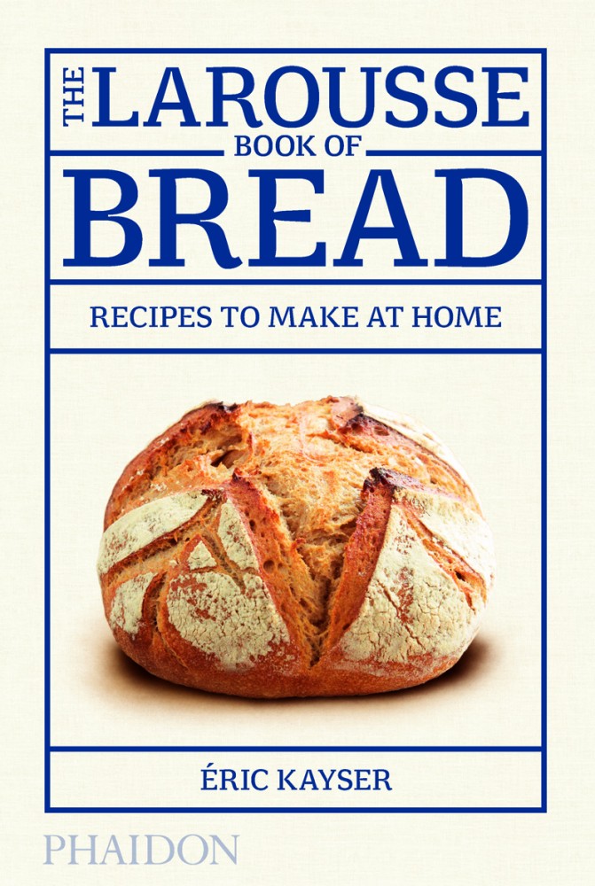 Reviewed: The Larousse Book of Bread by Éric Kayser