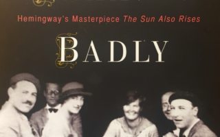 Everybody Behaves Badly: The True Story Behind Hemingway’s Masterpiece The Sun Also Rises by Lesley M. M. Blume
