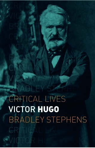 Book Reviews: Critical Lives, Victor Hugo, by Bradley Stephens